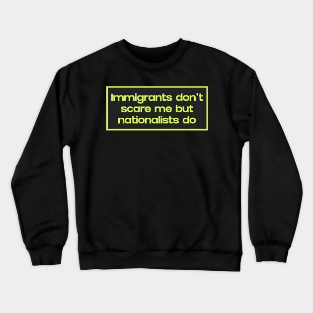 Immigrants Don't Scare Me Crewneck Sweatshirt by Football from the Left